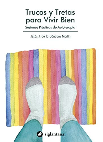 Trucos y tretas para vivir bien: Sesiones prácticas de autoterapia (Psicología y psicoterapia)