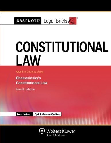 Casenote Legal Briefs: Constitutional Law, Keyed to Chemerinsky, Fourth Edition 4th Edition