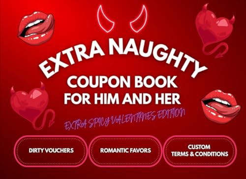 Extra Naughty Coupon Book for Him and Her: Spicy & Romantic Vouchers for Couples: Extra Spicy Valentines Day Gift for Husband, Boyfriend, Wife, or Girlfriend: Fun & Dirty Rewards for Your Partner