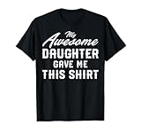 Photo Gallery my awesome daughter gave me this shirt regalo per la festa del papà maglietta Photo Gallery my awesome daughter gave me this shirt regalo per la festa del papà maglietta