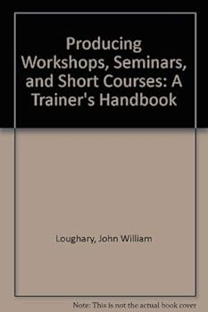 Hardcover Producing Workshops, Seminars, and Short Courses: A Trainer's Handbook Book