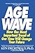 Age Wave: How The Most Important Trend Of Our Time Will Change Your Future