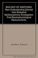 BIOLOGY OF EMOTIONS. New Understanding Derived from Biological Multidisciplinary Investigation; First Electrophysiological Measurements. B007VUKC9Q Book Cover