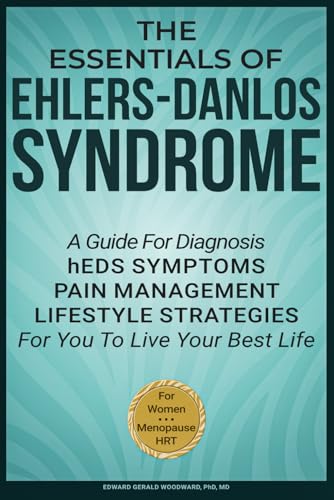 The Essentials of Ehlers-Danlos Syndrome: A Guide For Diagnosis hEDS Symptoms Pain Management Lifestyle Strategies For You To Live Your Best Life