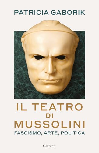  Il teatro di Mussolini. Fascismo, arte, politica