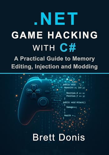 .NET game hacking with C#: A practical guide to memory editing, injection and modding