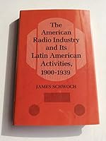 The American Radio Industry and Its Latin American Activities, 1900-1939 (Illinois Studies Communication) 0252016904 Book Cover