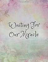 Waiting for Our Miracle : IVF Journal for Women (Large Blank Lined Notebook to Express Your Feelings During Your IVF Journey) (Supportive Gift for Wife, Best Friend, Sister, Daughter) 1727084675 Book Cover