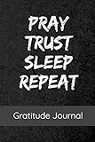 Pray Trust Sleep Repeat: Gratitude Journal For Christians 6 x 9 Inches 100 Pages