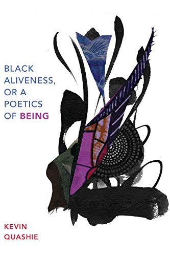Black Aliveness, or A Poetics of Being (Black Outdoors: Innovations in the Poetics of Study)