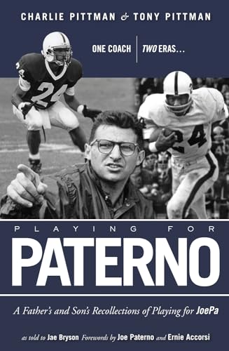 Playing for Paterno: One Coach, Two Eras . . . A Father and Son's Recollections of Playing for JoePa