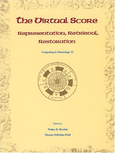 The Virtual Score: Representation, Retrieval, Restoration (Computing in Musicology, 12)