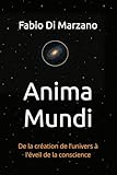 Anima Mundi: De la création de l’univers à l\'éveil de la conscience