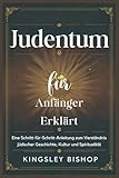 Judentum für Anfänger Erklärt: Eine Schritt-für-Schritt-Anleitung zum Verständnis jüdischer Geschichte, Kultur und Spiritualität - Kingsley Bishop 