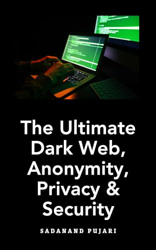 The Ultimate Dark Web, Anonymity, Privacy & Security