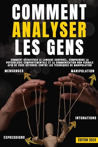 livre Comment analyser les gens: Déchiffrer le langage corporel, comprendre la psychologie comportementale et la communication non verbale afin de vous défendre contre les techniques de manipulation