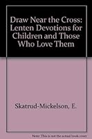 Draw Near the Cross: Lenten Devotions for Children and Those Who Love Them 0806622008 Book Cover