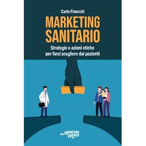 Marketing Sanitario: Strategie e azioni etiche per farsi scegliere dai pazienti