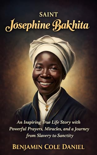 Saint Josephine Bakhita: An Inspiring True Life Story with Powerful