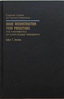 Image Reconstruction from Projections: The Fundamentals of Computerized Tomography (Computer Science and Applied Mathematics) 0123420504 Book Cover