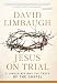Jesus on Trial: A Lawyer Affirms the Truth of the Gospel
