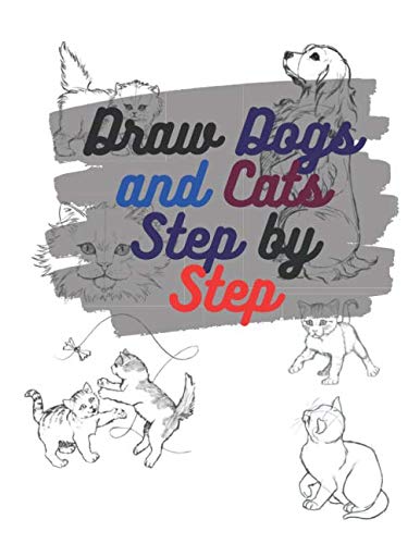 Draw Dogs and Cats Step by Step: Easy Techniques Drawings for Kids and adults : Dogs and Cats Person