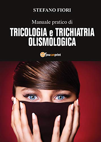 Manuale pratico di tricologia e trichiatria olismolog