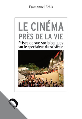 Télécharger Le cinéma près de la vie: Prises de vue sociologiques sur le spectateur du XXIe siècle (Quaero) livre En ligne
