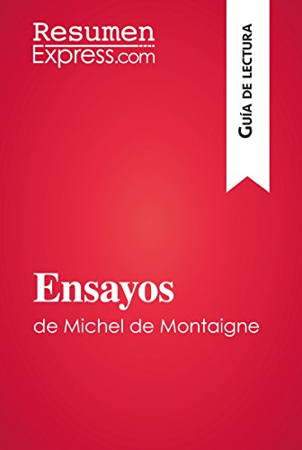 Ensayos de Michel de Montaigne (Guía de lectura): Resumen y análisis completo (Spanish Edition)