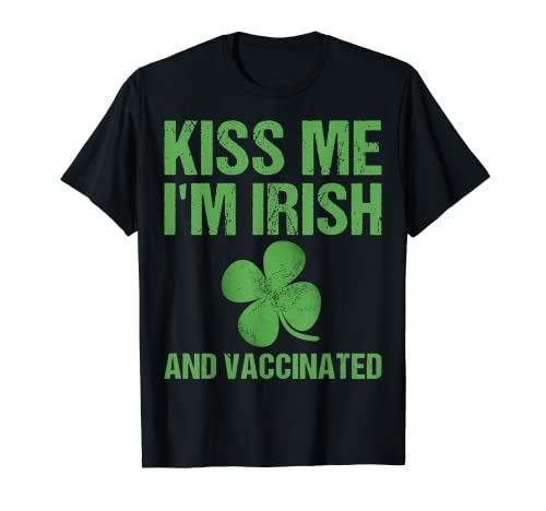 Kiss Me I'm Irish and Vaccinated! St Patricks Day-Green T-Shirt