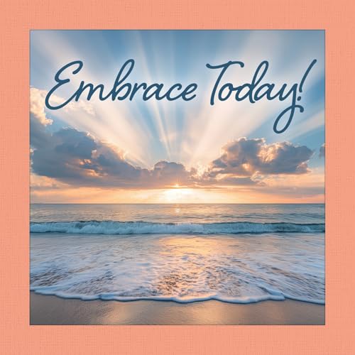 Embrace Today! (Fox Chapel Publishing) Gift Book of Positive Affirmations to Offer Encouragement and Inspiration (Thinking of You)