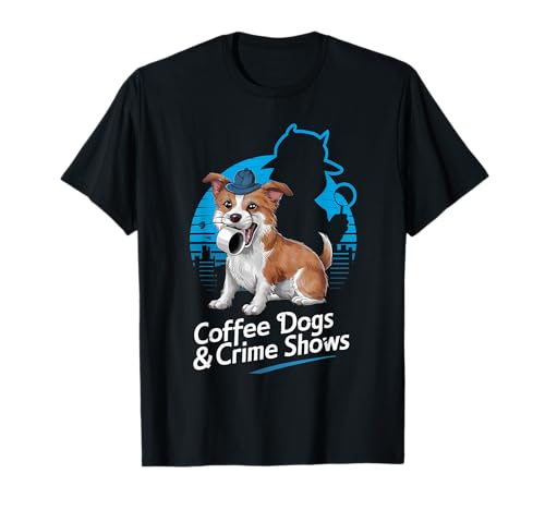 Coffee Dogs and Crime Shows True Funny Dogs Lovers T-Shirt