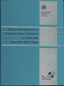 Hardcover Clinical Management of Communication Problems in Adults With Traumatic Brain Injury (The Rehabilitation Institute of Chicago Publication Series) Book