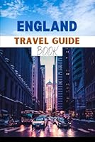 England Travel Guide Book 2024: Uncover England's Hidden Villages, Iconic Landmarks, and Insider Tips for the Ultimate Travel Experience. B0DFTML2PV Book Cover