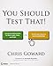 You Should Test That: Conversion Optimization for More Leads, Sales and Profit or The Art and Science of Optimized Marketing