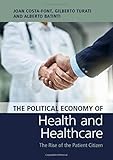  The Political Economy of Health and Healthcare: The Rise of the Patient Citizen