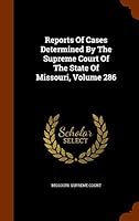 Reports of Cases Determined by the Supreme Court of the State of Missouri, Volume 286 1343881730 Book Cover