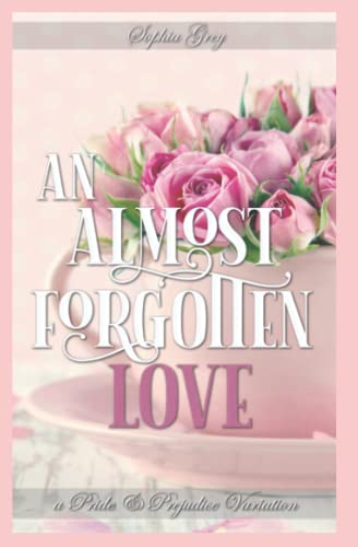 An Almost Forgotten Love: A Pride and Prejudice Variation