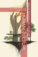 HUMANI-TECTURE:: DESIGNING FOR HUMAN CONNECTION B0F64CKTK8 Book Cover