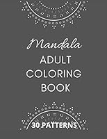 Mandala Adult Coloring Book: Stress Mood Changer. Contains 30 Patterns on High Quality White Paper Size 8.5" x 11". Paperback Style. B08KQDYHV6 Book Cover