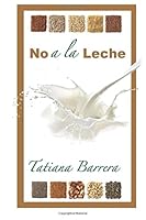 No a La Leche: Una invitación a explorar las alternativas de la leche 0615764703 Book Cover