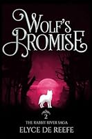 Wolf's Promise: Book 2 - The Rabbit River Saga - A Paranormal Wolf Shifter Romance with Sizzling Heat, Swoon-Worthy Heroes and Just a Touch of Magic 1696752337 Book Cover