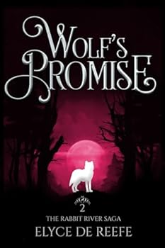 Wolf's Promise: Book 2 - The Rabbit River Saga - A Paranormal Wolf Shifter Romance with Sizzling Heat, Swoon-Worthy Heroes and Just a Touch of Magic - Book #2 of the Rabbit River Saga