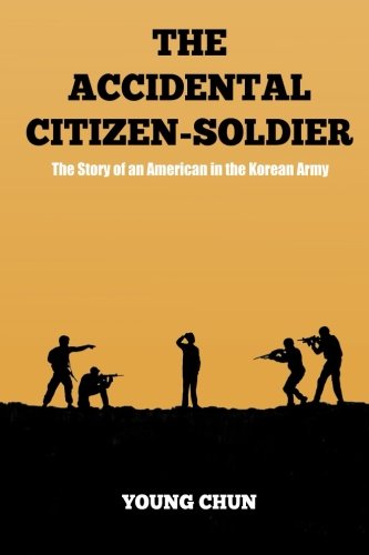 The Accidental Citizen-Soldier: The Story of an American in the Korean Army