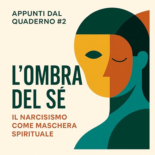 🎧 Appunti dal Quaderno #2 &ndash; L&rsquo;Ombra del S&eacute;: Il Narcisismo come Maschera Spirituale (Promo)