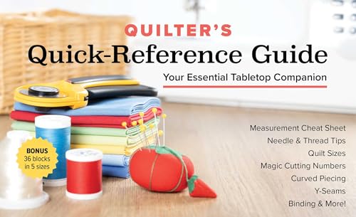 Quilter's Quick-Reference Guide: Your Essential Tabletop Companion; Measurement Cheat Sheet, Needle & Thread Tips, Quilt Sizes, Magic Cutting Numbers, Curved Piecing, Y-Seams, Binding & More!