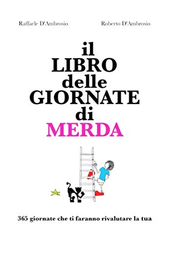 il LIBRO delle GIORNATE di MERDA: 365 giornate che ti faranno rivalutare la tua