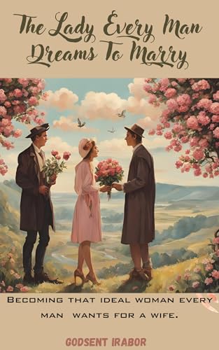 The Lady Every Man Dreams To Marry: Becoming The Woman Every Man Wants (English Edition)