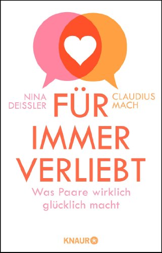 Für immer verliebt: Was Paare wirklich glücklich macht Für immer verliebt: Was Paare wirklich glücklich macht