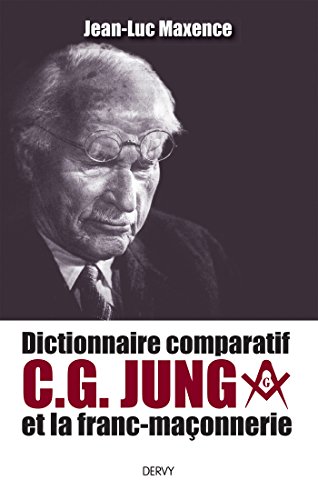 Télécharger Dictionnaire comparatif de C. G. JUNG et la franc-maçonnerie (Essai maçonnique) Francais PDF